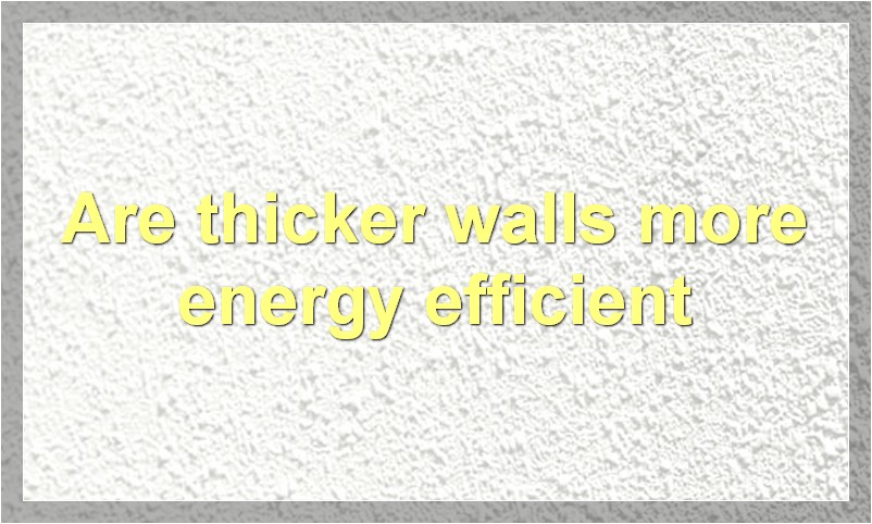 Are thicker walls more energy efficient?