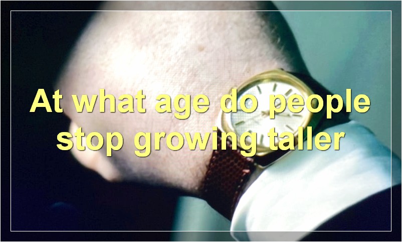 At what age do people stop growing taller?