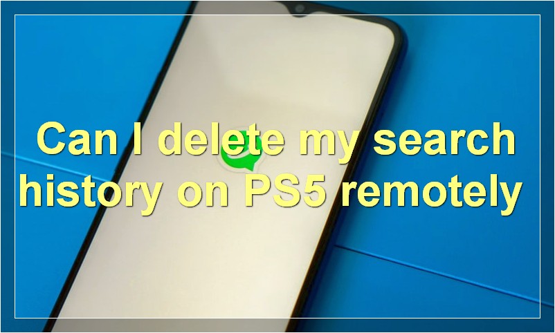Can I delete my search history on PS5 remotely?
