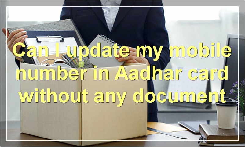 Can I update my mobile number in Aadhar card without any document?