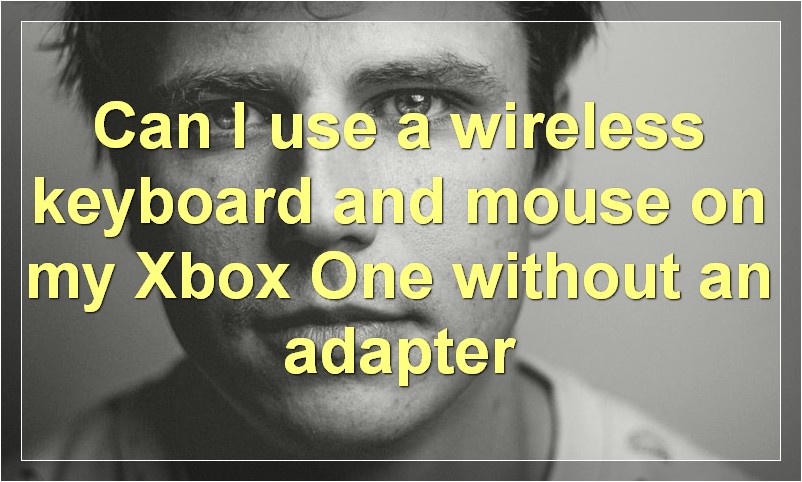 Can I use a wireless keyboard and mouse on my Xbox One without an adapter?
