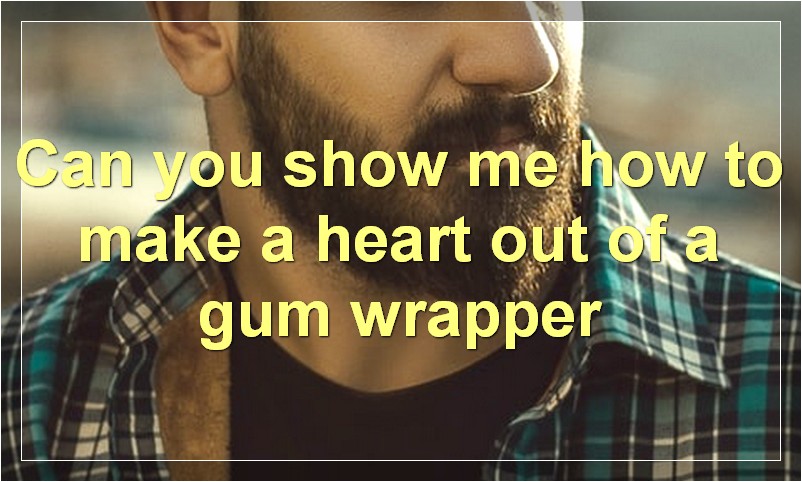 Can you show me how to make a heart out of a gum wrapper?
