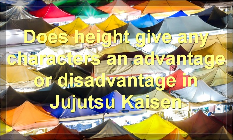 Does height give any characters an advantage or disadvantage in Jujutsu Kaisen?