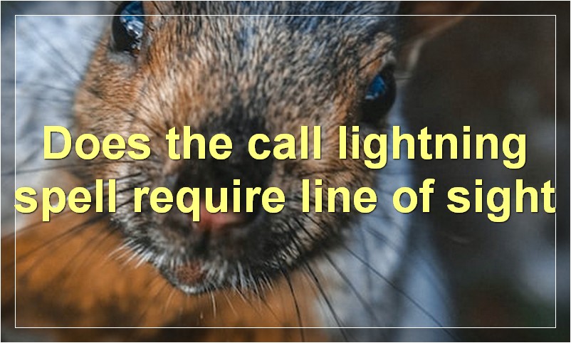 Does the call lightning spell require line of sight?