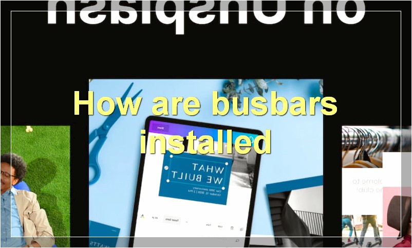 How are busbars installed?