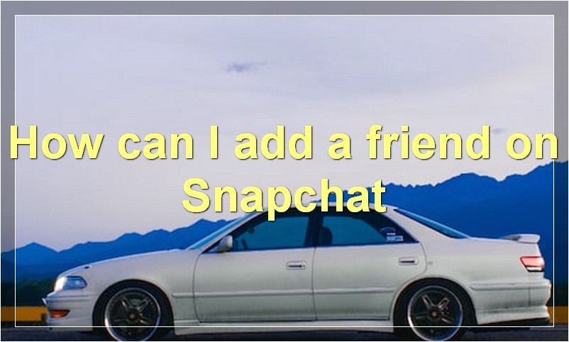 How can I add a friend on Snapchat?