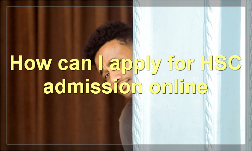 How can I apply for HSC admission online?