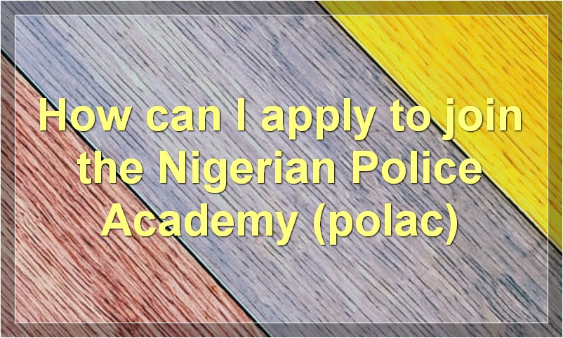 How to Join the Nigerian Police Academy (polac)