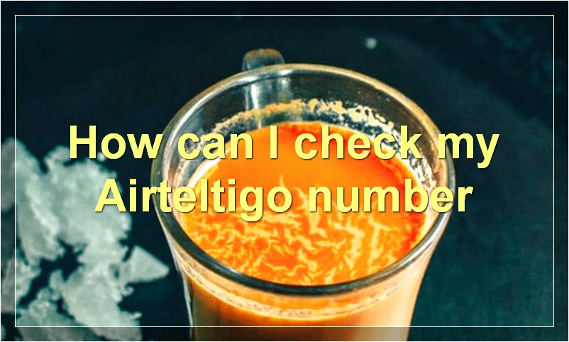 How can I check my Airteltigo number?