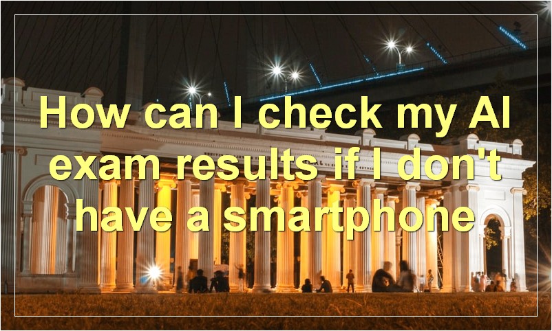 How can I check my Al exam results if I don't have a smartphone?