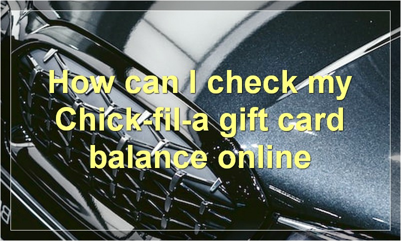 How can I check my Chick-fil-a gift card balance online?