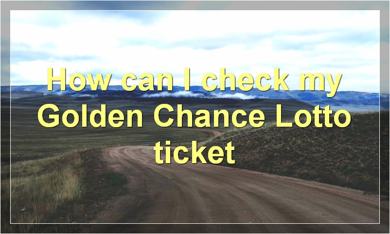 How can I check my Golden Chance Lotto ticket?