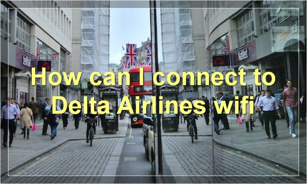 Delta Wifi Guide 2023 How to Connect Delta Airlines Wifi?