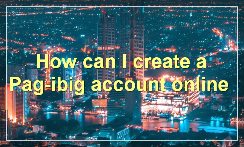 How can I create a Pag-ibig account online?