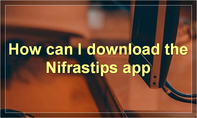 How can I download the Nifrastips app?