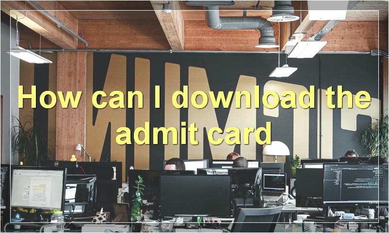 How can I download the admit card?