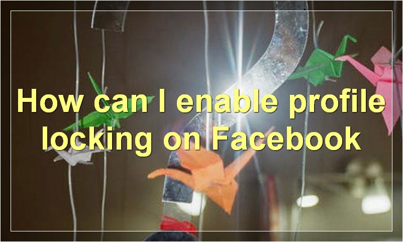 How can I enable profile locking on Facebook?