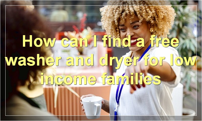 How can I find a free washer and dryer for low income families?