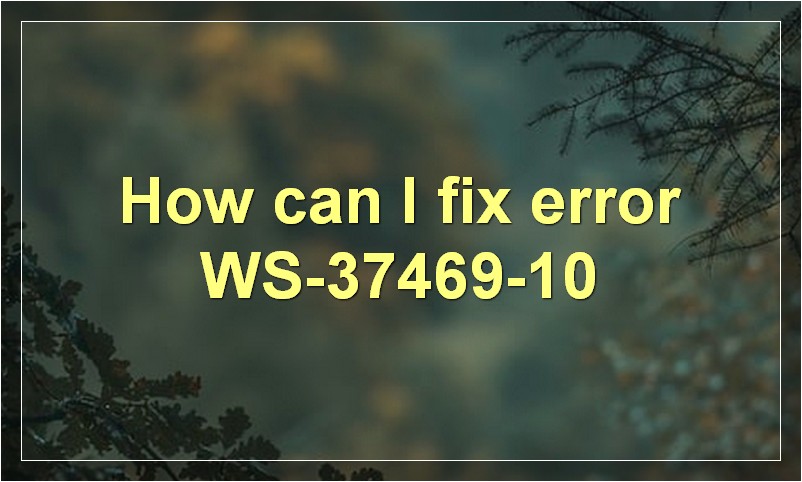 How can I fix error WS-37469-10?