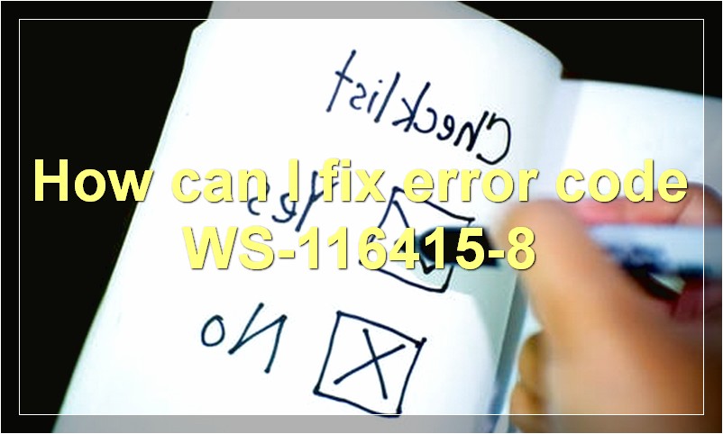 How can I fix error code WS-116415-8?