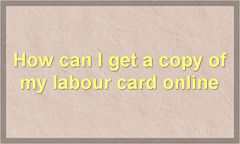 How can I get a copy of my labour card online?