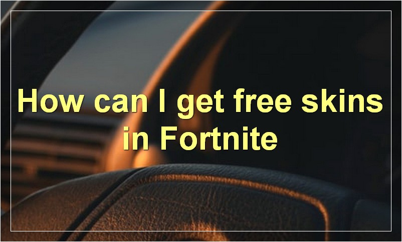 How can I get free skins in Fortnite?