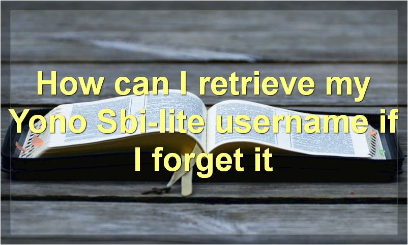 How can I retrieve my Yono Sbi/lite username if I forget it?