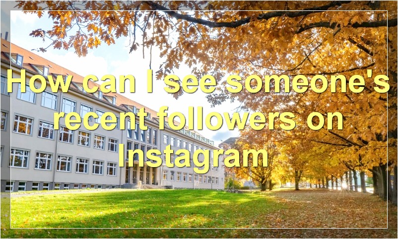 How can I see someone's recent followers on Instagram?