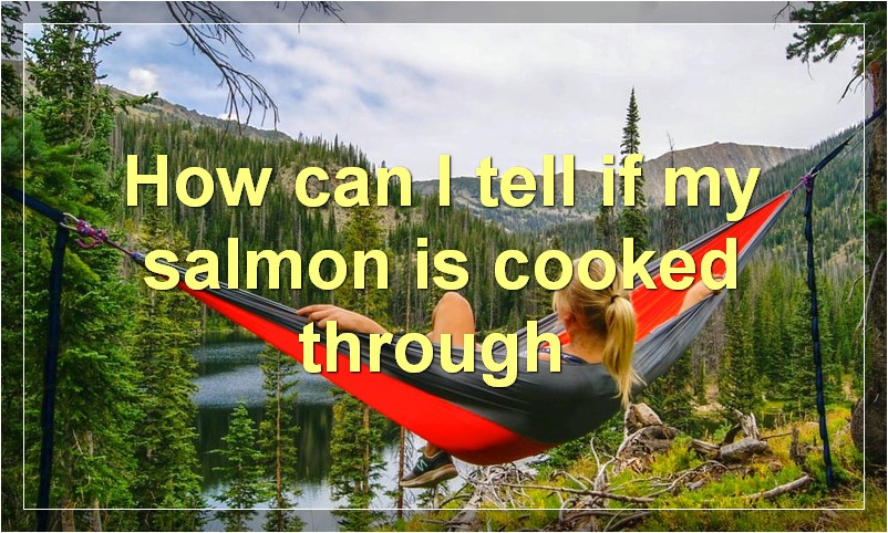 How can I tell if my salmon is cooked through?