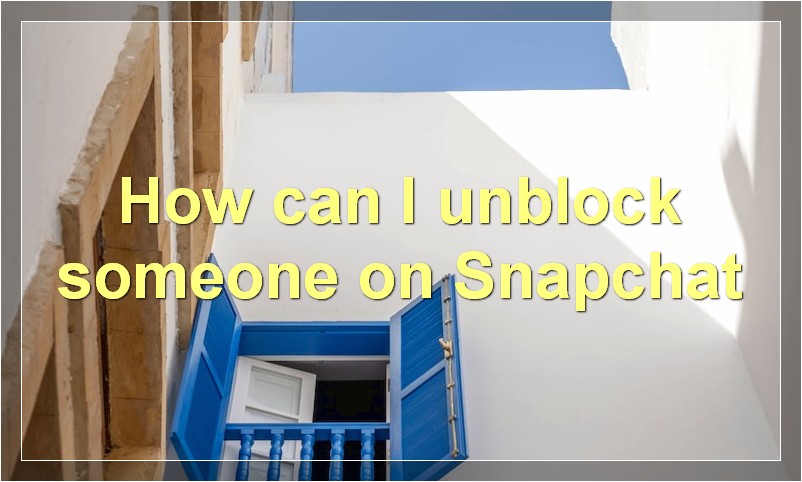 How can I unblock someone on Snapchat?