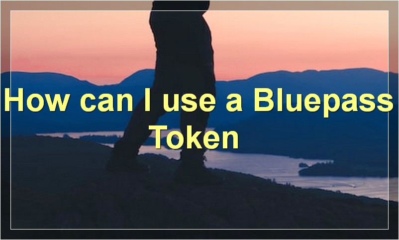 How can I use a Bluepass Token?