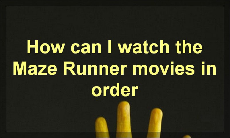 How can I watch the Maze Runner movies in order?