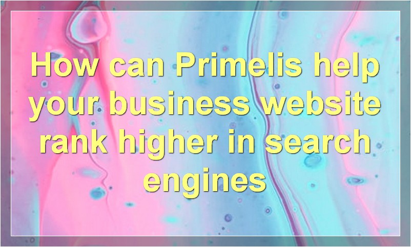 Best Seo Company Primelis | How They Can Help Your Business Grow