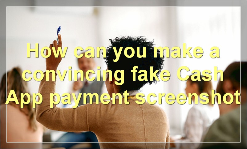 How can you make a convincing fake Cash App payment screenshot?