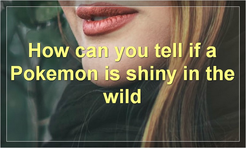 How can you tell if a Pokemon is shiny in the wild?