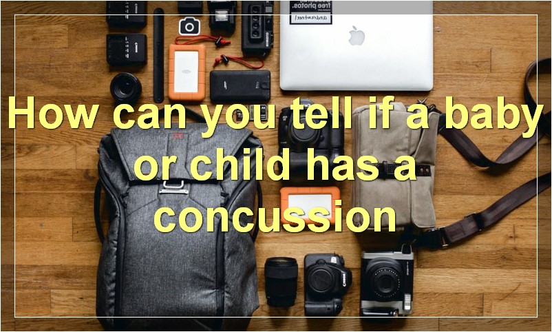 How can you tell if a baby or child has a concussion?