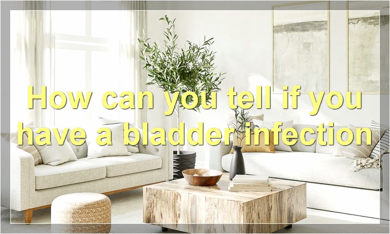 How can you tell if you have a bladder infection?