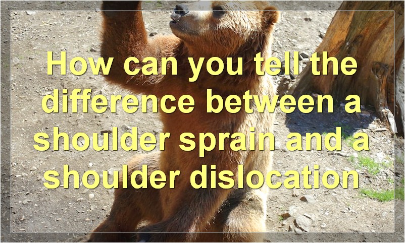 How can you tell the difference between a shoulder sprain and a shoulder dislocation?