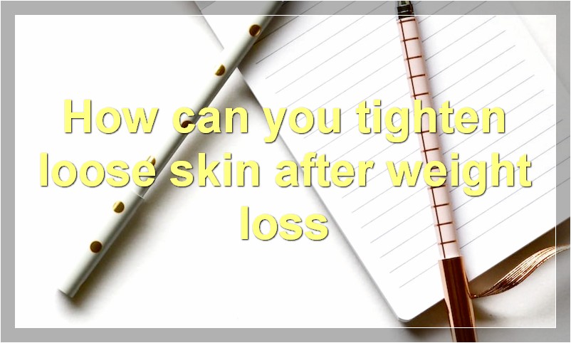 How can you tighten loose skin after weight loss?
