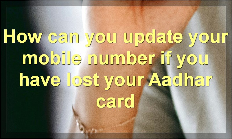How can you update your mobile number if you have lost your Aadhar card?