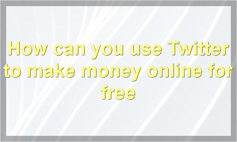 How to Make Money Online on Twitter for Free