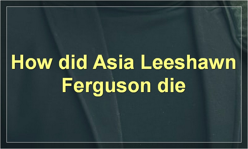 How did Asia Leeshawn Ferguson die?