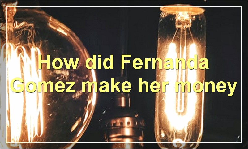 How did Fernanda Gomez make her money?