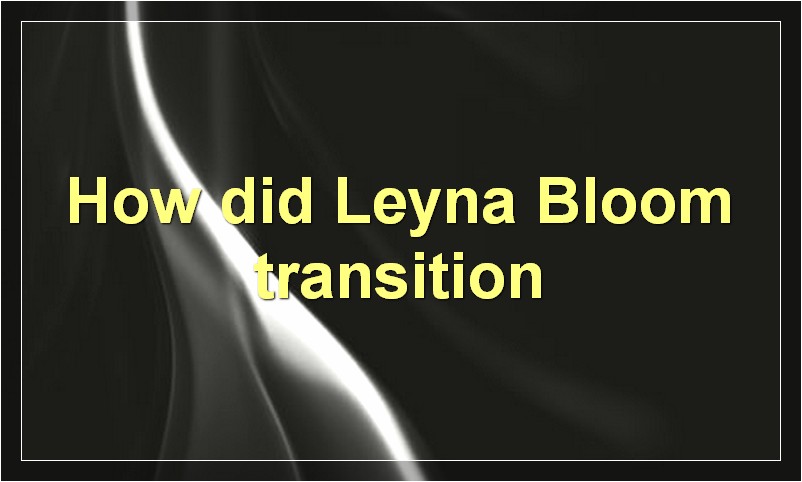 How did Leyna Bloom transition?