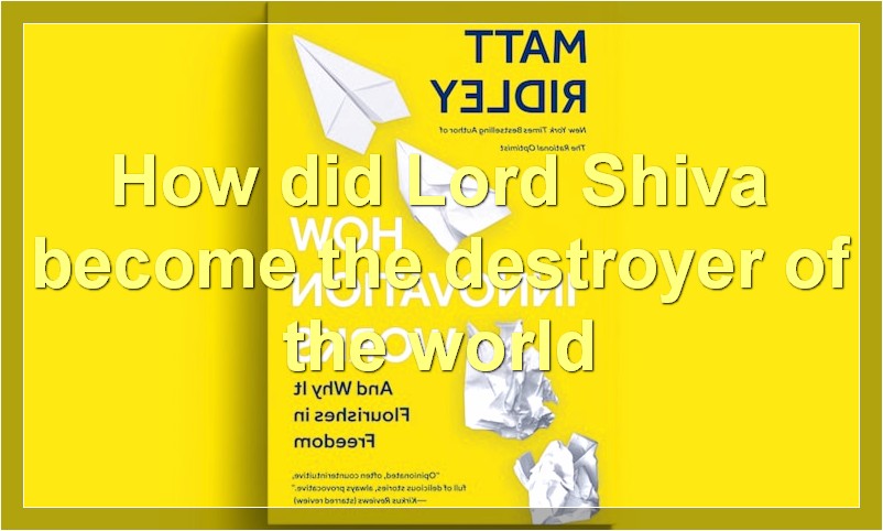How did Lord Shiva become the destroyer of the world?