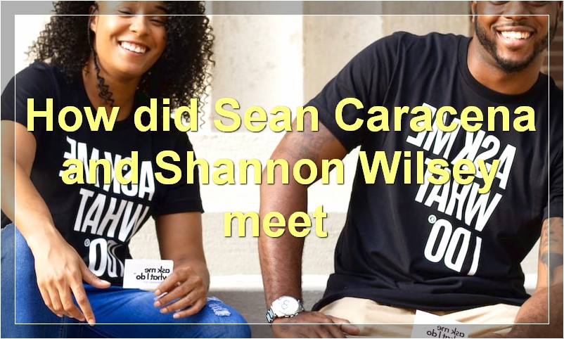 How did Sean Caracena and Shannon Wilsey meet?