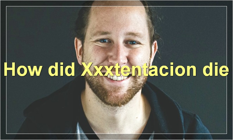 How did Xxxtentacion die?