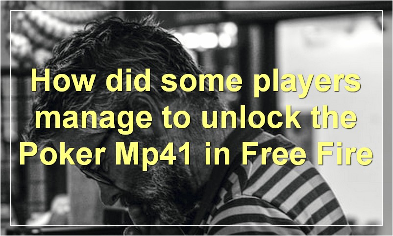 How did some players manage to unlock the Poker Mp41 in Free Fire?