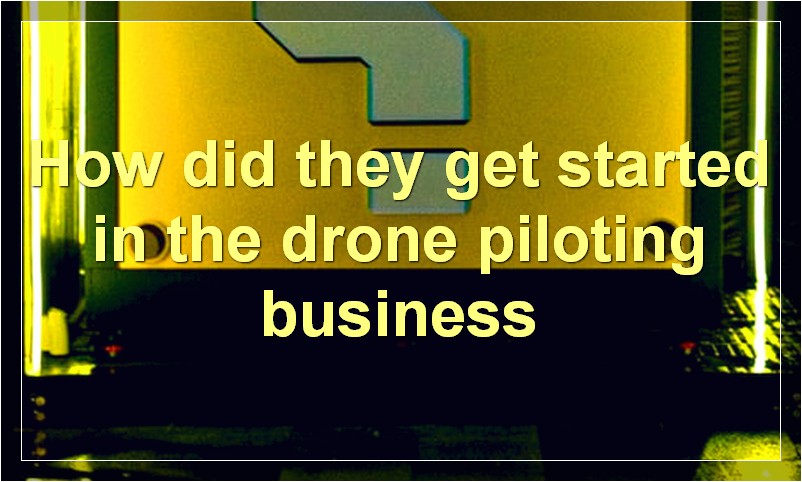 How did they get started in the drone piloting business?