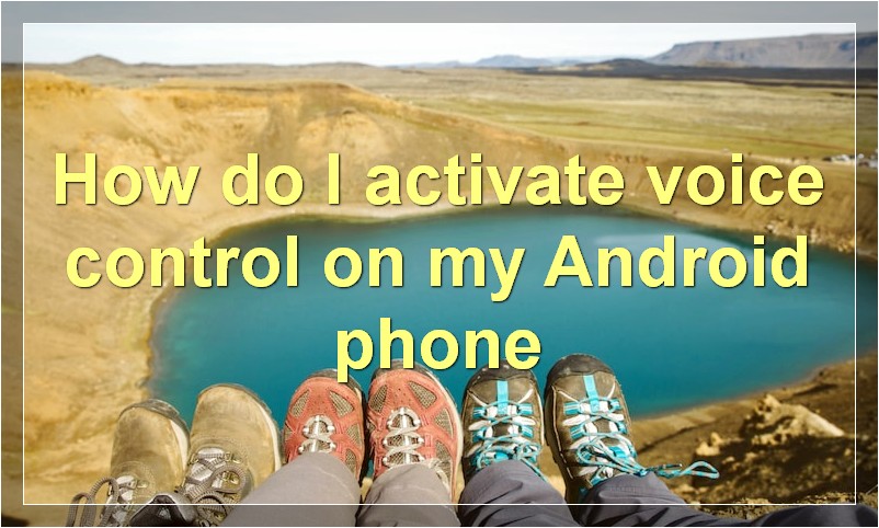 How do I activate voice control on my Android phone?